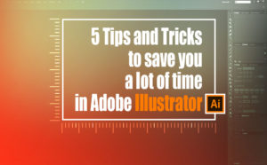 5 Tips and Tricks to save you a lot of time in Adobe Illustrator