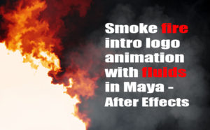 Smoke fire intro logo animation with fluids in Maya and After Effects