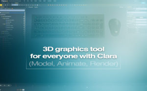 3D graphics tool for everyone with Clara (Model, Animate, Render)