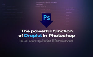 The powerful function of Droplet in Photoshop is a complete life-saver