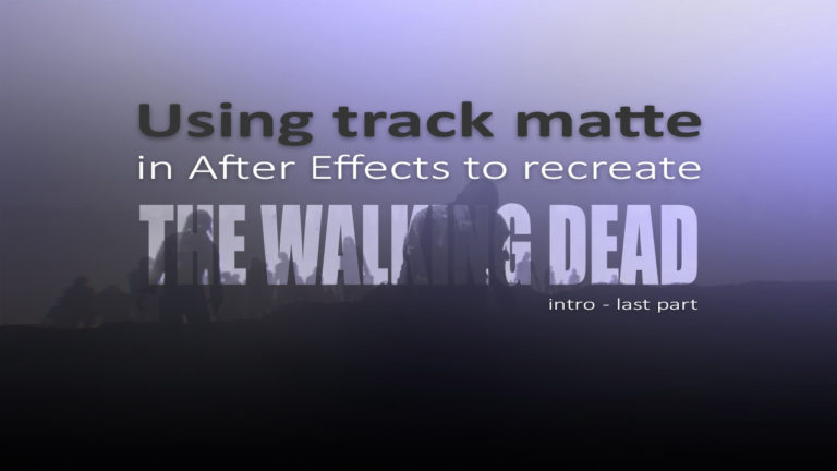 Using track matte in After Effects to recreate The Walking Dead Intro