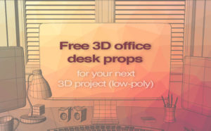 Free 3D office desk props for you next 3D project (lowpoly)