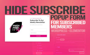 Hide subscribe popup form for subscribed members - Elementor