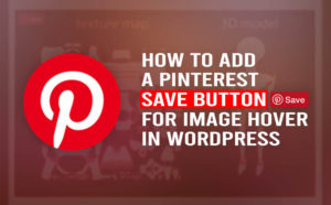 How To Add A Pinterest Save Button for Image Hover in WordPress