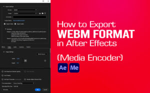 How to Export WebM in After Effects with Media Encoder