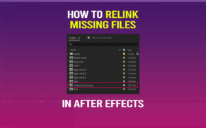 How to Relink Missing Files in After Effects