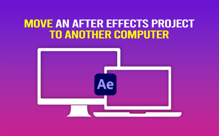 How to move an After Effects Project to Another Computer